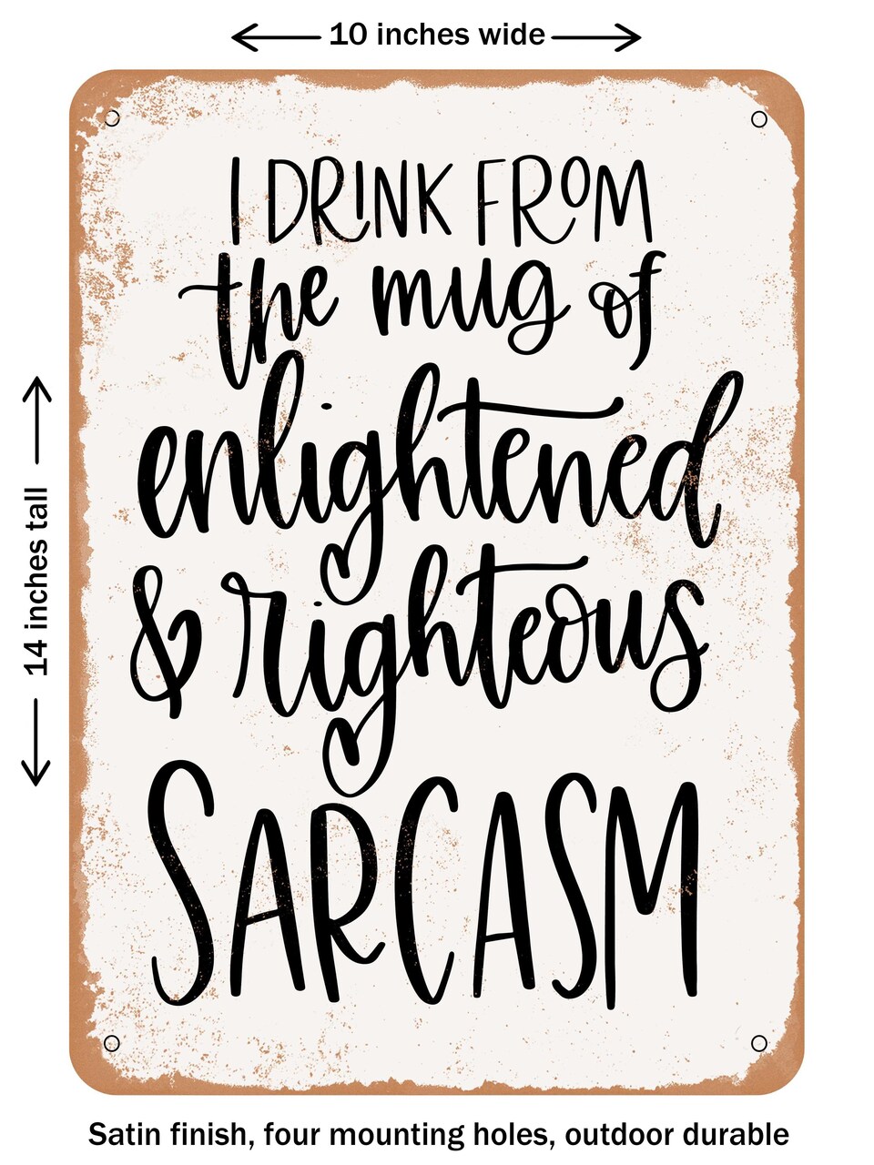 DECORATIVE METAL SIGN - Enlightened and Righteous Sarcasm  - Vintage Rusty Look